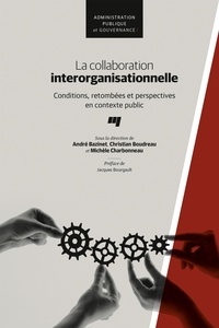 André Bazinet et Christian Boudreau - La collaboration interorganisationnelle - Conditions, retombées et perspectives en contexte public.