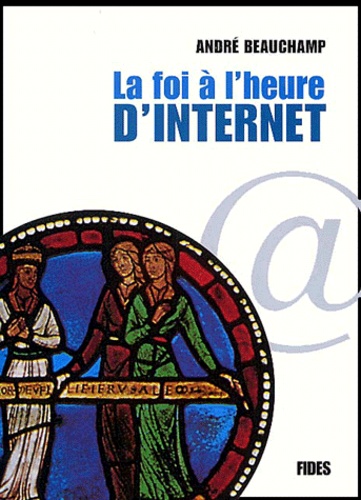André Beauchamp - La Foi A L'Heure D'Internet.