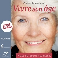 André Beauchamp et Nicolas Landré - Vivre son âge : Pistes de réflexion spirituelle - Pistes de réflexion spirituelle.