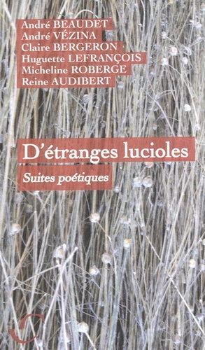 Andre Beaudet et André Vézina - D'étranges lucioles - Suites poétiques.