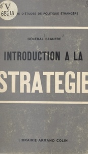 André Beaufre et  Centre d'études de politique é - Introduction à la stratégie.