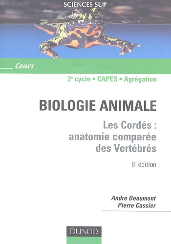 André Beaumont et Pierre Cassier - Biologie animale - Les Cordés : anatomie comparée des Vertébrés.