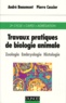 André Beaumont et Pierre Cassier - Travaux pratiques de biologie animale - Zoologie, Embryologie, Histologie.