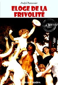 André Beaunier - Eloge de la frivolité - édition intégrale.