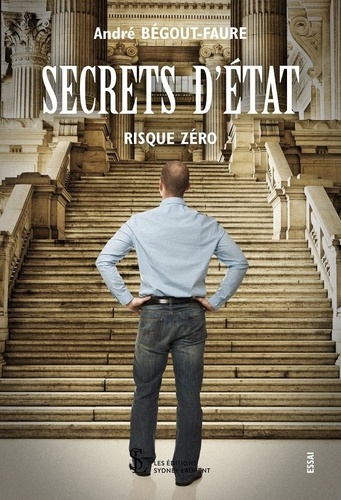 André Bégout-Faure - Secrets d'Etat - Risque zéro.