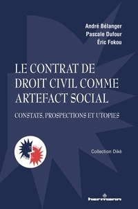 André Bélanger et Pascale Dufour - Le contrat de droit civil comme artefact social - Constats, prospections et utopies.