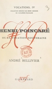 André Bellivier et Henri Mondor - Henri Poincaré - Ou La vocation souveraine.