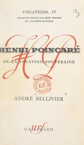 Henri Poincaré. Ou La vocation souveraine