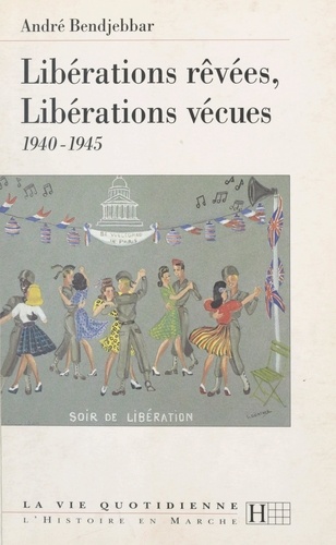 Libérations rêvées, libérations vécues : 1940-1945