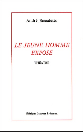 André Benedetto - Le Jeune Homme Expose. Genes 2001.