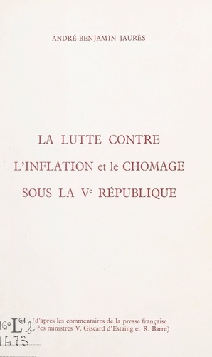 La lutte contre l'inflation et le chômage sous la Ve République. D'après les commentaires de la presse française, et des ministres Valéry Giscard d'Estaing et Raymond Barre