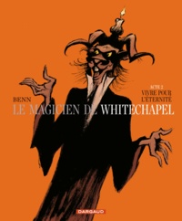André Benn - Le magicien de Whitechapel Tome 2 : Vivre pour l'éternité.