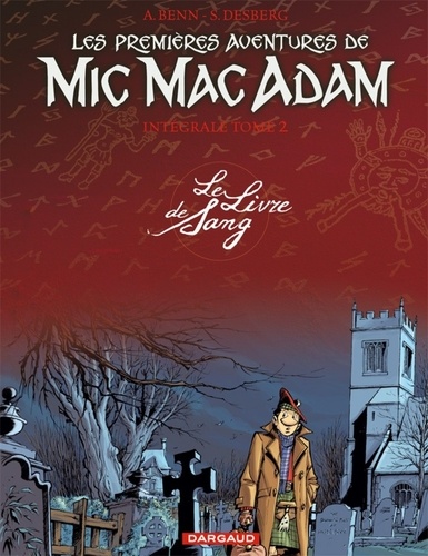André Benn et Stephen Desberg - Les Premières Aventures de Mic Mac Adam l'Intégrale Tome 2 : Le Livre de Sang.