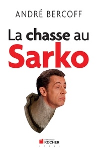 André Bercoff - La chasse au Sarko.