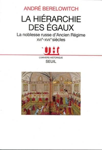 La Hierarchie Des Egaux. La Noblesse Russe D'Ancien Regime Xvieme-Xviieme Siecles