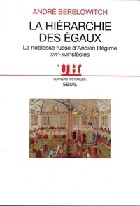 La Hierarchie Des Egaux. La Noblesse Russe D'Ancien Regime Xvieme-Xviieme Siecles
