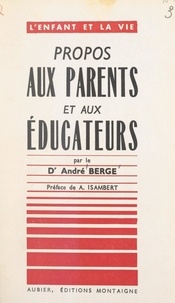André Berge et André Isambert - Propos aux parents et aux éducateurs.