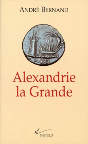 André Bernand - Alexandrie La Grande. Edition 1998.
