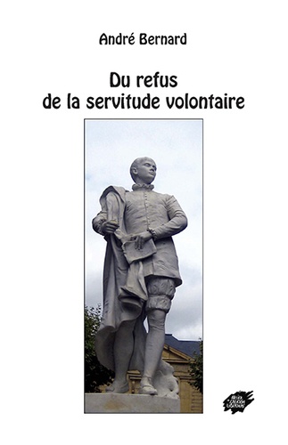 André Bernard - Du refus de la servitude volontaire.