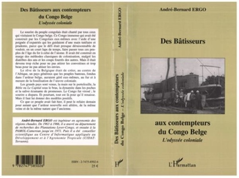 André-Bernard Ergo - Des bâtisseurs aux contempteurs du Congo Belge - L'odyssée coloniale.