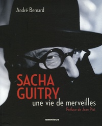 André Bernard - Sacha Guitry - Une vie de merveilles.