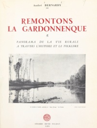 André Bernardy - Remontons la Gardonnenque - Panorama de la vie rurale à travers l'histoire et le folklore.