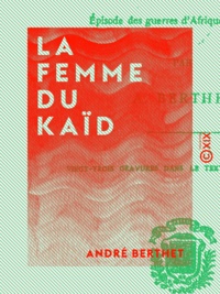 André Berthet - La Femme du Kaïd - Épisode des guerres d'Afrique, 1837-1848.