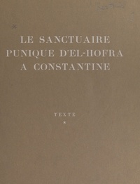 André Berthier et René Charlier - Le sanctuaire punique d'El-Hofra à Constantine (1).