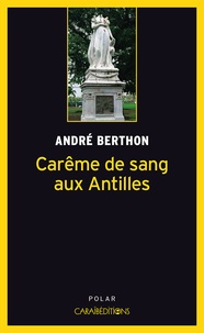 André Berthon - Carême de sang aux Antilles.