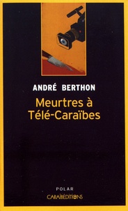 André Berthon - Meurtres à Télé-Caraïbes - Enquête privée pour le Mulâtre.