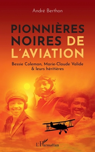 André Berthon - Pionnières noires de l'aviation - Bessie Coleman, Marie-Claude Valide & leurs héritières.