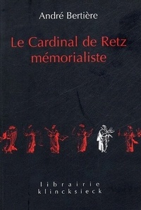 André Bertière - Le Cardinal de Retz mémorialiste.