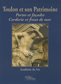 André Bérutti et Jean-Paul Meyrueis - Toulon et son patrimoine - Portes et façades, corderie et front de mer.