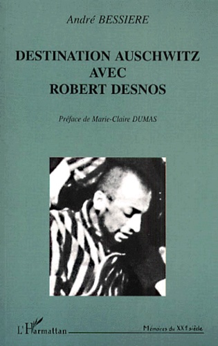 André Bessière - Destination Auschwitz Avec Robert Desnos.