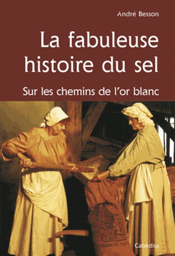 André Besson - La Fabuleuse Histoire Du Sel.