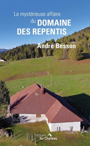 André Besson - La mystérieuse affaire du domaine des repentis.