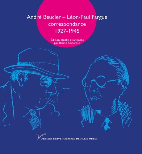 André Beucler et Léon-Paul Fargue - Andre Beucler - Léon-Paul Fargue - Correspondance 1927-1945.