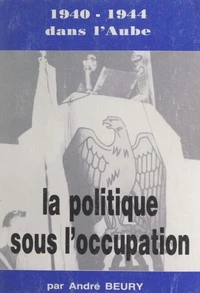 1940-1944 dans l'Aube (2). La politique dans l'Aube sous l'Occupation