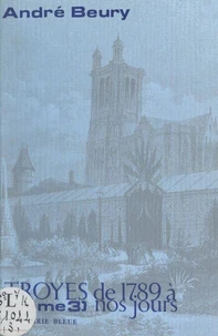 Troyes de 1789 à nos jours (3)