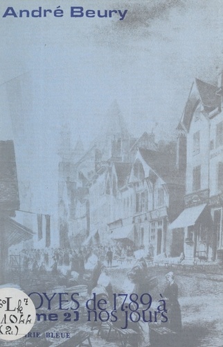 Troyes, de 1789 à nous jours (2). 1830-1852