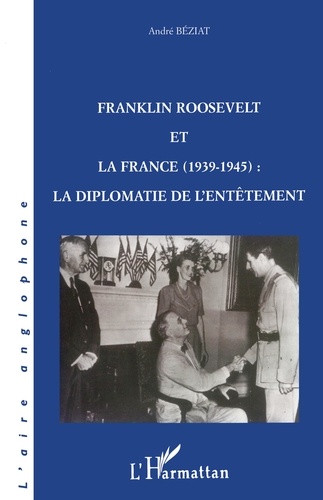 Franklin Roosevelt et la France, 1939-1945. La diplomatie de l'entêtement