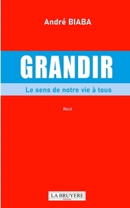 André Biaba - Grandir - Le sens de notre vie à tous.