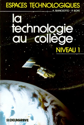 André Bianciotto et Eric Boyé - La Technonologie Au College 6eme 5eme. Niveau 1.