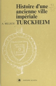 André Billich - Histoire d'une ancienne ville impériale Turckheim.