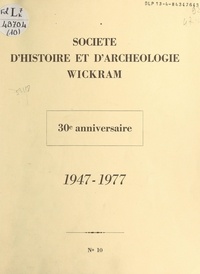 André Billich et A. Edel - Société d'Histoire et d'Archéologie Wickram - 30e anniversaire, 1947-1977.