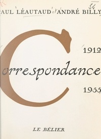 André Billy et Paul Léautaud - Correspondance, 1912-1955.