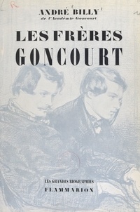 André Billy - Les frères Goncourt - La vie littéraire à Paris pendant la seconde moitié du XIXe siècle.