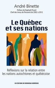 André Binette - Le Québec et ses nations - Réflexions sur la relation entre les nations autochtones et québécoises..