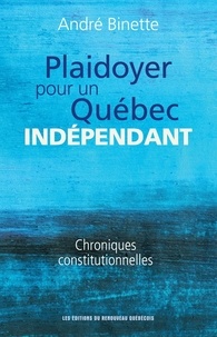 André Binette - Plaidoyer pour un Québec indépendant.