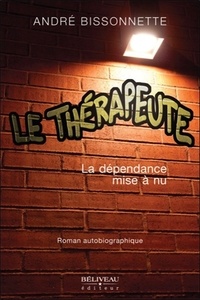 André Bissonnette - Le thérapeute - La dépendance mise à nu.